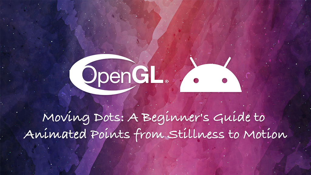 Moving Dots: Animating Points in OpenGL ES
