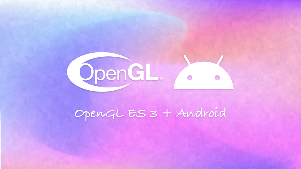 OpenGL ES on Android: The Journey Begins