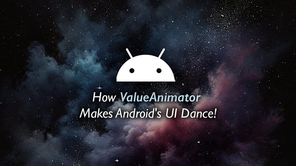 How ValueAnimator Makes Android's UI Dance